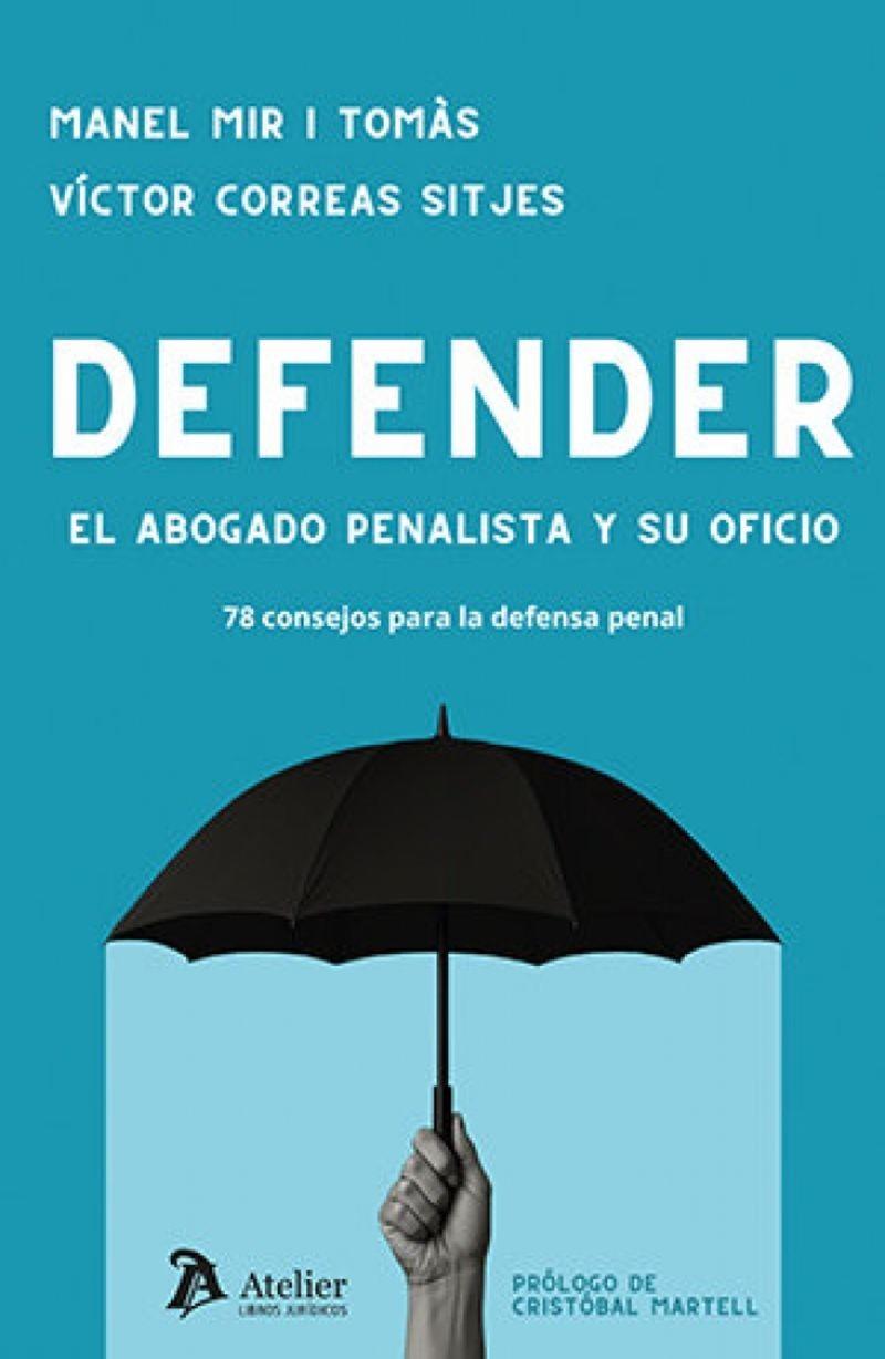 DEFENDER.  EL ABOGADO PENALISTA Y SU OFICIO. 78 CONSEJOS PARA LA DEFENSA PENAL | 9791387867485 | MIR I TOMÀS, MANEL