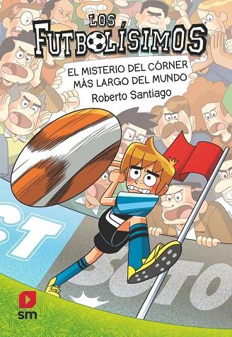 FUTBOLÍSIMOS 29, LOS/  EL MISTERIO DEL CÓRNER MÁS LARGO DEL MUNDO | 9788410553842 | SANTIAGO, ROBERTO