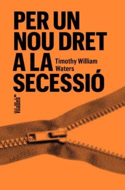 PER A UN NOU DRET DE SECESSIÓ | 9788409848096 | WATERS, TIMOTHY W.