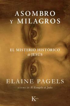 ASOMBRO Y MILAGROS. EL MISTERIO HISTÓRICO DE JESÚS | 9788411213912 | PAGELS, ELAINE