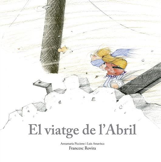 VIATGE DE L’ABRIL, EL | 9788410406797 | PICCIONE, ANNAMARIA/AMAVISCA, LUIS/ROVIRA, FRANCESC