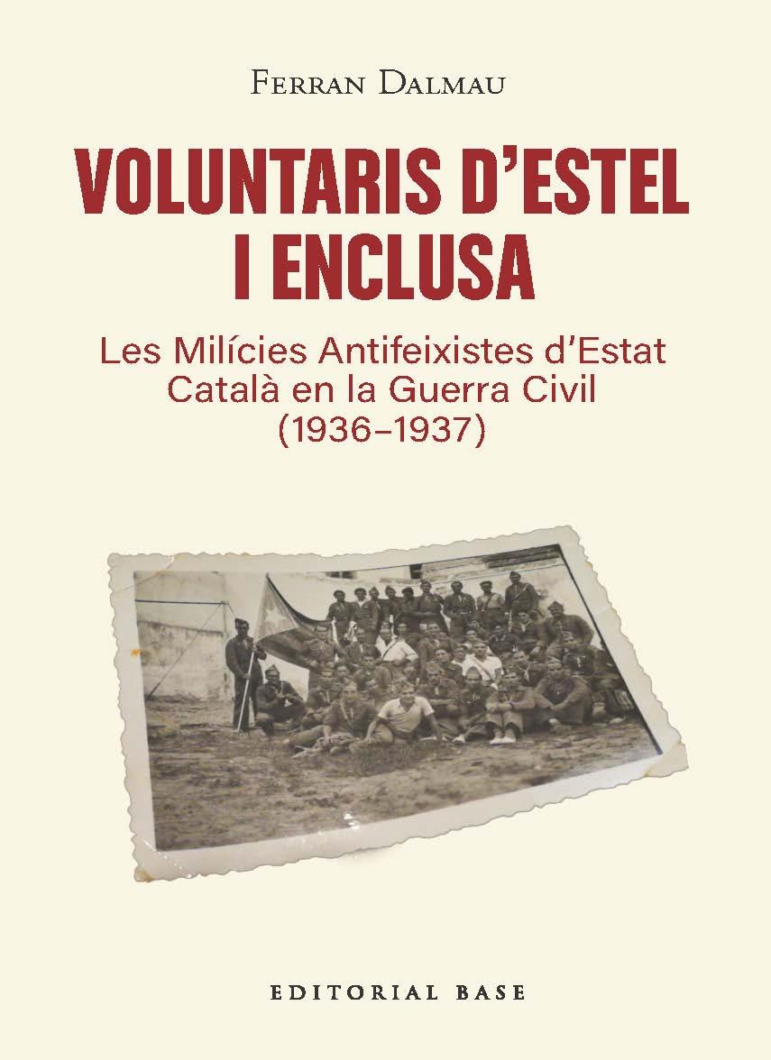 VOLUNTARIS D’ESTEL I ENCLUSA. LES MILÍCIES ANTIFEIXISTES D’ESTAT CATALÀ EN LA GUERRA CIVIL (1936-1937) | 9791387728601 | DALMAU, FERRAN
