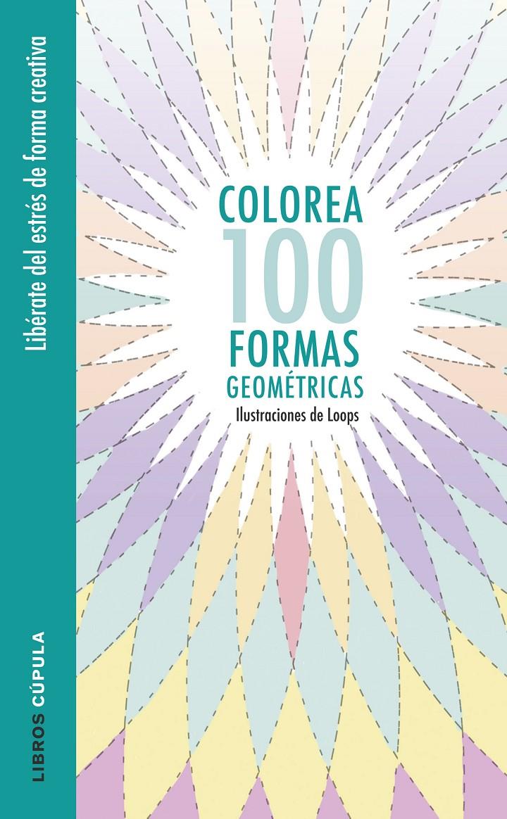 COLOREA 100 FORMAS GEOMÉTRICAS | 9788448022044 | LOOPS