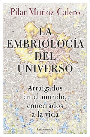 EMBRIOLOGÍA DEL UNIVERSO, LA | 9788419164056 | MUÑOZ-CALERO, DRA. PILAR