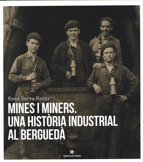 MINES I MINERS UNA HISTORIA INDUSTRIAL AL BERGUEDA | 9788412011685 | SERRA ROTÉS, ROSA