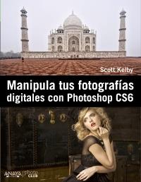 MANIPULA TUS FOTOGRAFIAS DIGITALES CON PHOTOSHOP CS6 | 9788441532885 | KELBY, SCOTT