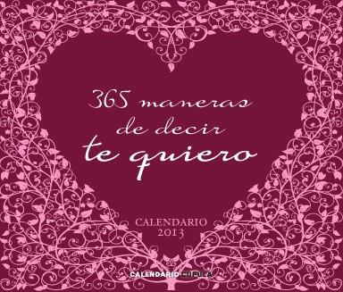 2013-CALENDARIO SOBREMESA 365 MANERAS DE DECIR TE QUIERO | 9788448006266 | AA. VV.
