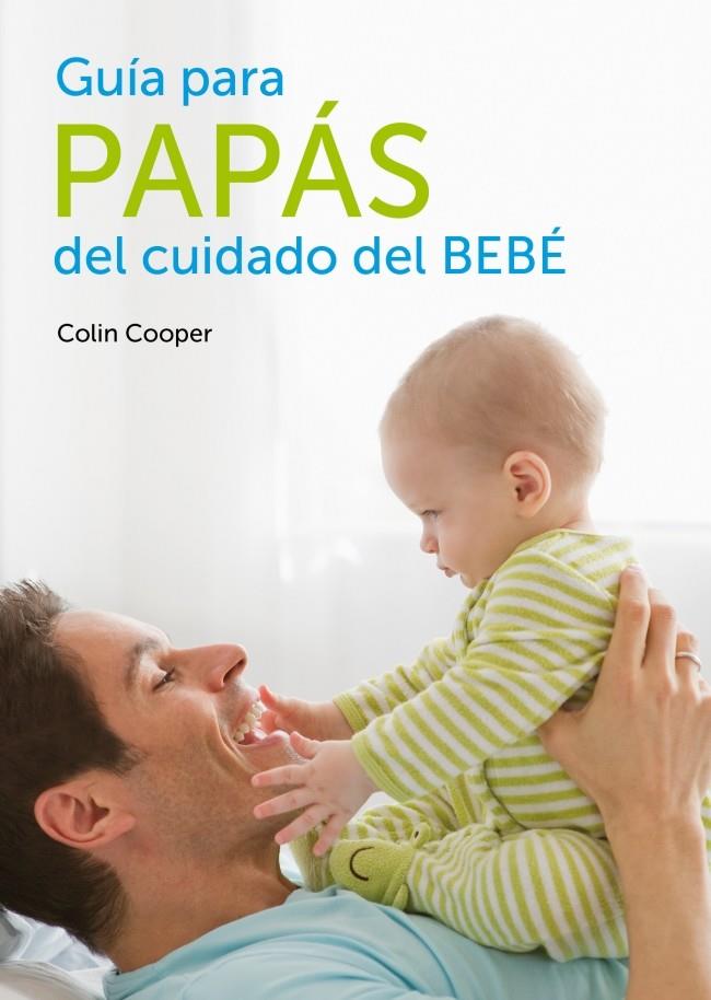 GUÍA PARA PAPÁS DEL CUIDADO DEL BEBÉ | 9788425347252 | COOPER,COLIN