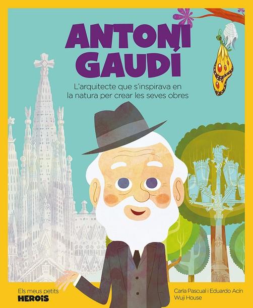 ANTONI GAUDI. MEUS PETITS HEROIS | 9788417822804 | PASCUAL ROIG, CARLA/ACÍN DAL MASCHIO, EDUARDO/WUJI HOUSE