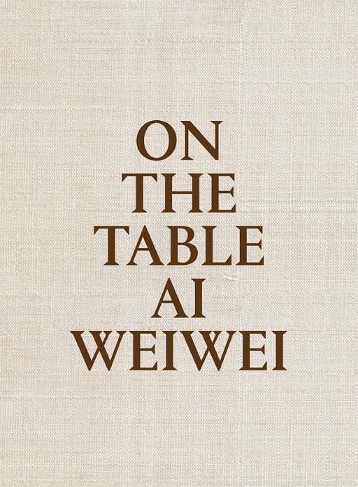 ON THE TABLE. AI WEIWEI | 9788415691969 | WEIWEI, AI