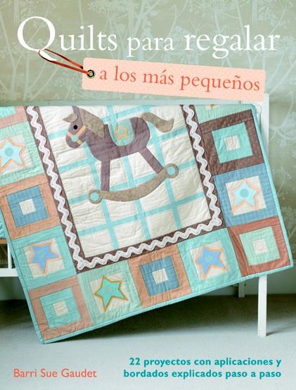 QUILTS PARA REGALAR A LOS PEQUEÑOS | 9788498742602 | GAUDET, BARRI SUE