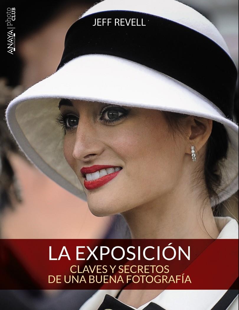 EXPOSICIÓN. CLAVES Y SECRETOS DE UNA BUENA FOTOGRAFÍA, LA | 9788441536012 | REVELL, JEFF