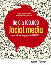 DE 0 A 100.000. SOCIAL MEDIA PARA PROFESIONALES Y PEQUEÑAS EMPRESAS | 9788441531284 | GRATTON, SARAH-JAYNE/GRATTON, DEAN ANTHONY