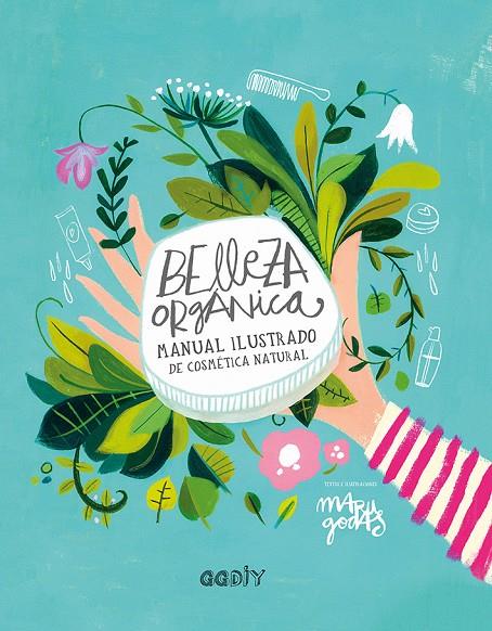 BELLEZA ORGANICA / MANUAL ILUSTRADO DE COSMÉTICA NATURAL  | 9788425230790 | GODAS, MARU