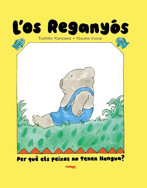L'OS REGANYÓS. PER QUÈ ELS PEIXOS NO TENEN LLENGUA? | 9788412970067 | TOSHIKO KANZAWA/ YOSUKE INOUE