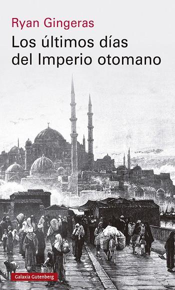 ULTIMOS DÍAS DEL IMPERIO OTOMANO 1918-1922, LOS | 9788419738110 | GINGERAS, RYAN