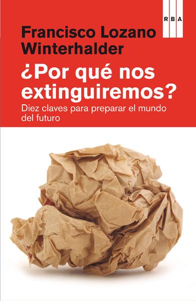 POR QUE NOS ESTINGUIREMOS | 9788490066836 | LOZANO WINTERHALDER, FRANCISCO