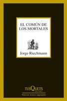 COMÚN DE LOS MORTALES, EL | 9788483833650 | RIECHMANN FERNÁNDEZ, JORGE