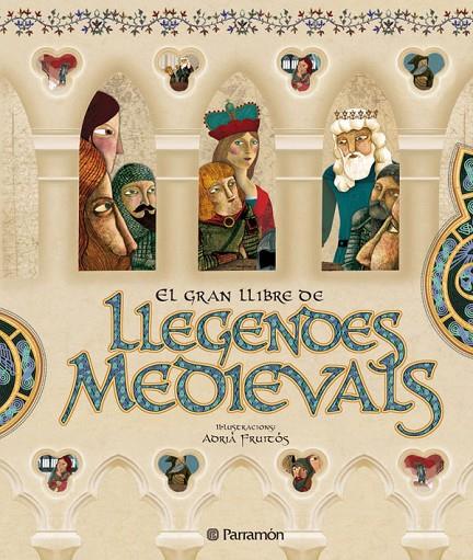 GRAN LLIBRE DE LLEGENDES MEDIEVALS, EL | 9788434232747 | FRUITÓS, ADRIÀ/MIRALLES CONTIJOCH, FRANCESC