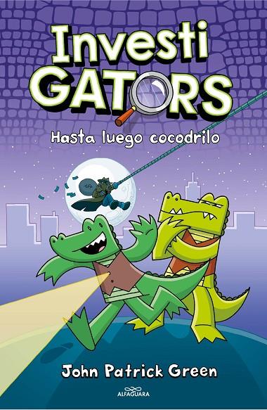 INVESTIGATORS.3/ HASTA LUEGO, COCODRILO | 9788418915499 | GREEN, JOHN PATRICK