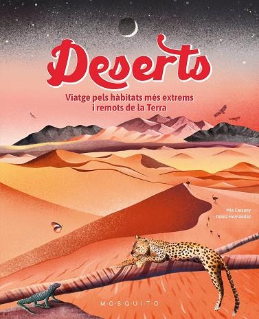 DESERTS. VIATGE PELS HÀBITATS MÉS EXTREMS I REMOTS DE LA TERRA | 9788410417434 | CASSANY, MIA/ HERNANDEZ, DIANA