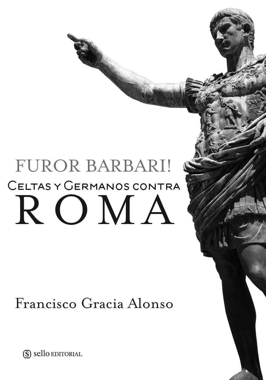 FUROR BARBARI. CELTAS Y GERMANOS CONTRA ROMA | 9788415132004 | GRACIA ALONSO, FRANCISCO