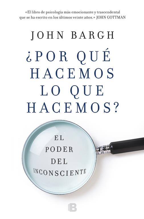 POR QUÉ HACEMOS LO QUE HACEMOS | 9788466662918 | BARGH, JOHN