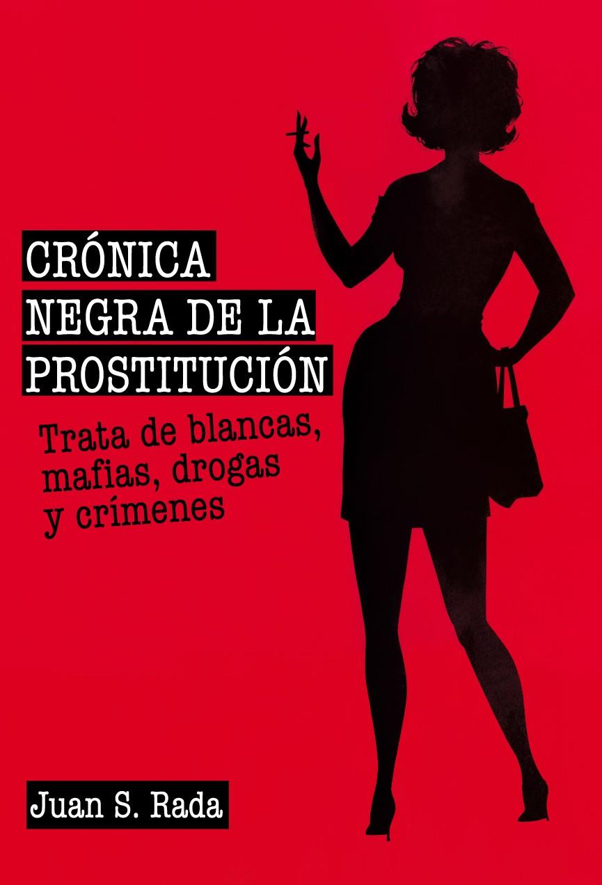 CRÓNICA NEGRA DE LA PROSTITUCIÓN | 9788415405719 | S.RADA, JUAN