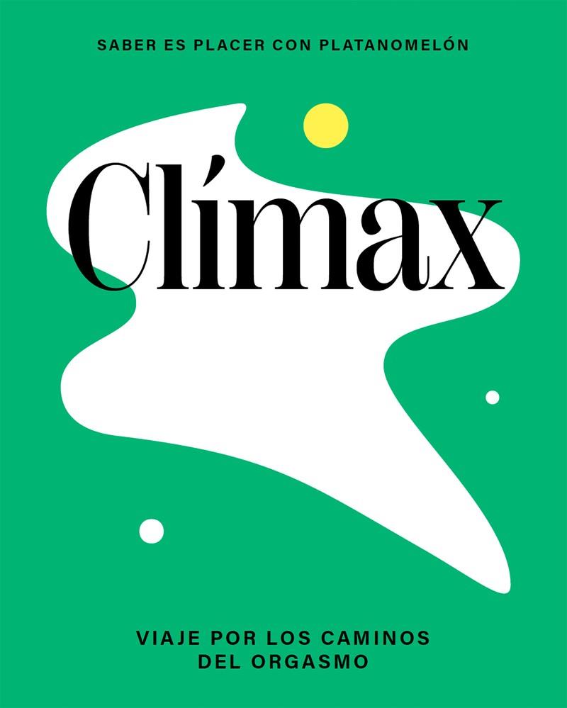 CLÍMAX: VIAJE POR LOS CAMINOS DEL ORGASMO | 9788419043276 | PLATANOMELÓN