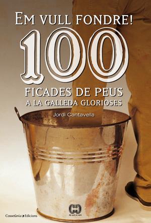 100 FICADES DE PEUS A LA GALLEDA GLORIOSES | 9788415456209 | CANTAVELLA, JORDI