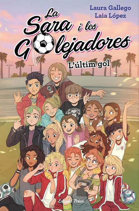 SARA I LES GOLEJADORES.6 / L'ULTIM GOL | 9788491378648 | GALLEGO, LAURA/LÓPEZ, LAIA