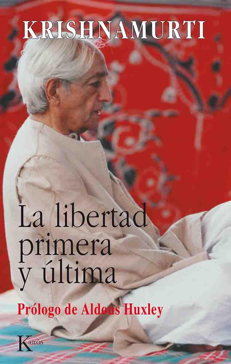 LIBERTAD PRIMERA Y ULTIMA, LA | 9788472453548 | KRISHNAMURTI, JIDDU