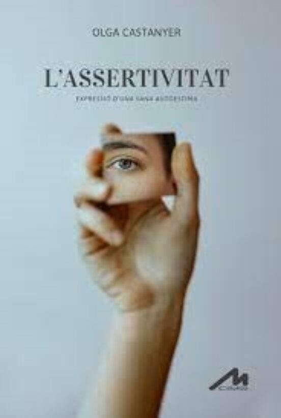 ASSERTIVITA, L. L'EXPRESSIÓ D’UNA SANA AUTOESTIMA | 9788484111382 | CASTANYER MAYER, OLGA