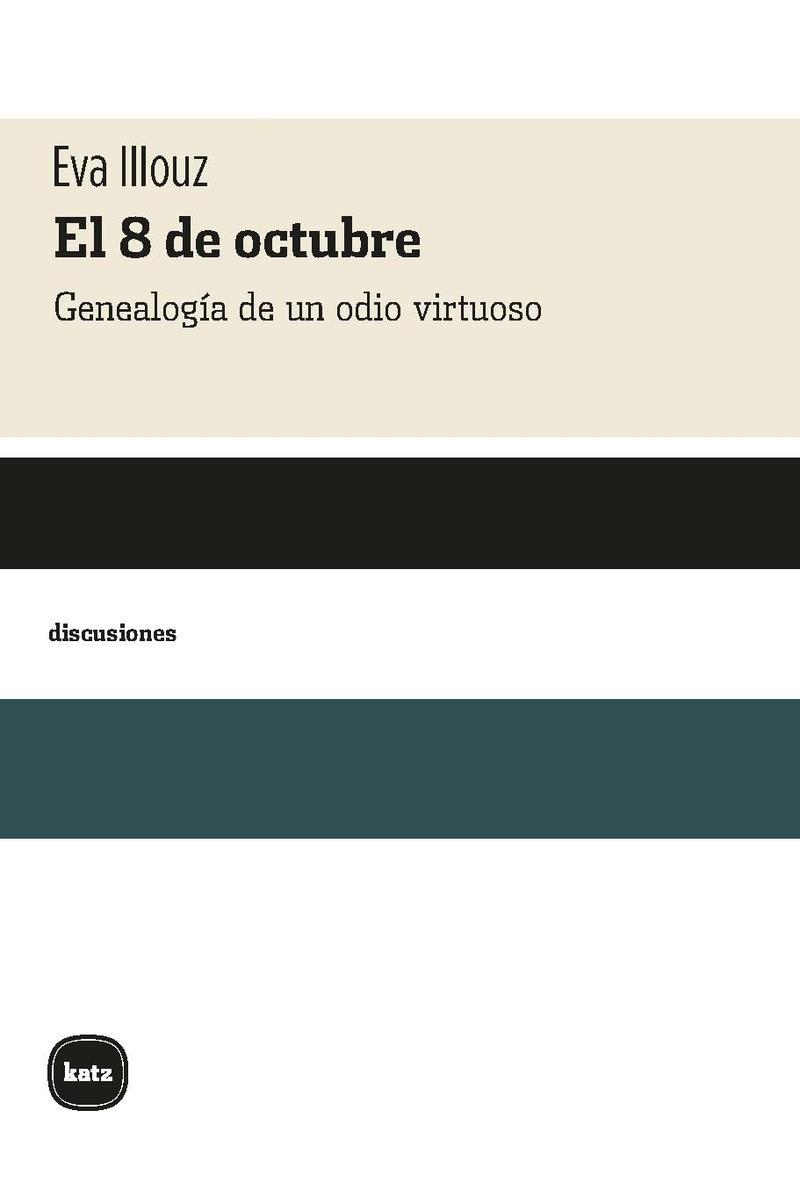 8 DE OCTUBRE. GENEALOGÍA DE UN ODIO VIRTUOSO | 9788415917847 | ILLOUZ, EVA