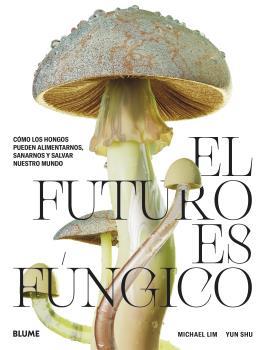 FUTURO ES FÚNGICO, EL  | 9788419094421 | LIM, MICHAEL/SHU, YUN