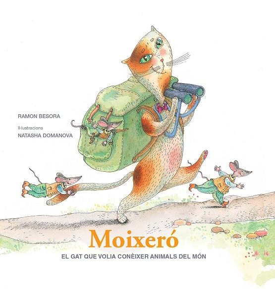 MOIXERÓ. EL GAT QUE VOLIA CONÈIXER ANIMALS DEL MÓN | 9788412937039 | BESORA, RAMÓN/ DOMANOVA, NATASHA