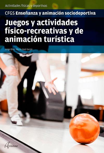 JUEGOS Y ACTIVIDADES FÍSICO-RECREATIVAS Y DE ANIMACIÓN TURÍSTICA | 9788417872458 | J. DÍAZ, M. J. GARCÍA