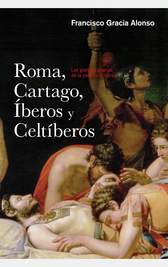 ROMA, CARTAGO, IBEROS Y CELTIBEROS | 9788434422445 | GRACIA ALONSO, FRANCISCO