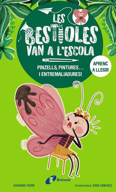 BESTIOLES VAN A L'ESCOLA, 1, LES/   PINZELLS, PINTURES... I ENTREMALIADURES! | 9788413493350 | ISERN, SUSANNA