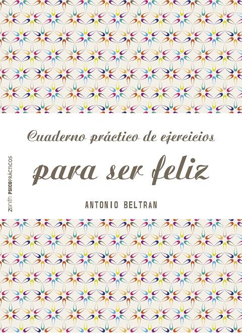 CUADERNO PRÁCTICO DE EJERCICIOS PARA SER FELIZ | 9788408151968 | BELTRAN, ANTONIO
