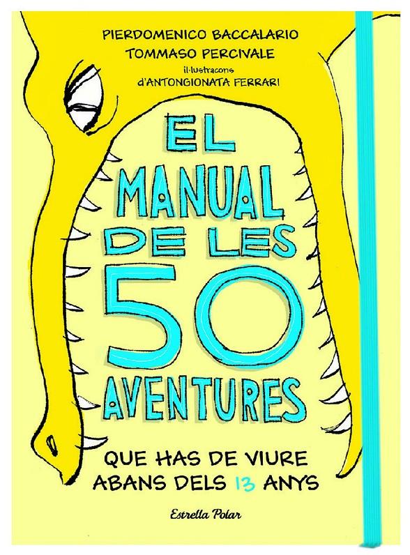 MANUAL DE LES 50 AVENTURES QUE HAS DE VIURE ABANS DELS 13 ANYS, EL | 9788491374671 | BACCALARIO, PIERDOMENICO/PERCIVALE, TOMMASO