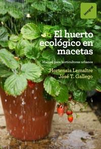 HUERTO ECOLÓGICO EN MACETAS, EL | 9788492981809 | LEMAÎTRE, HORTENSIA/GÁLLEGO, JOSÉ T.