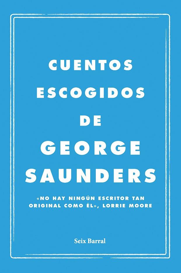 CUENTOS ESCOGIDOS DE GEORGE SAUNDERS | 9788432249143 | SAUNDERS, GEORGE