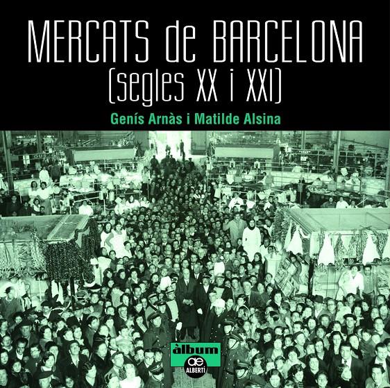 MERCATS DE BARCELONA. SEGLES XX I XXI | 9788472461659 | ARNAS, GENIS/ ALSINA, MATILDE