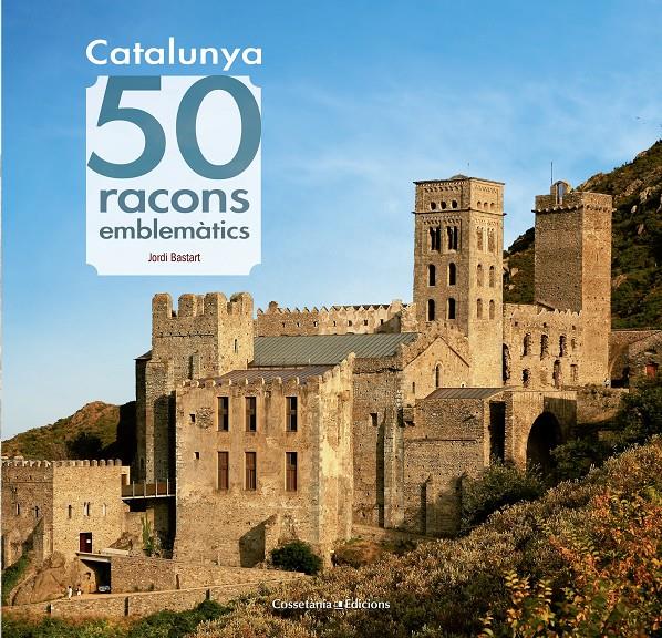 CATALUNYA. 50 RACONS EMBLEMÀTICS | 9788490344910 | BASTART I CASSÉ, JORDI