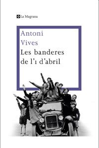 BANDERES DE L'1 D'ABRIL, LES | 9788482645360 | VIVES TOMAS , ANTONI