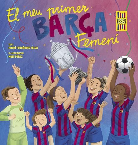 MEU PRIMER BARÇA FEMENÍ, EL | 9788419430069 | FERNÁNDEZ SELVA, NOEMÍ/PÉREZ, MONI