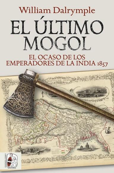 ÚLTIMO MOGOL, EL/  EL OCASO DE LOS EMPERADORES DE LA INDIA 1857 | 9788412381726 | DALRYMPLE, WILLIAM