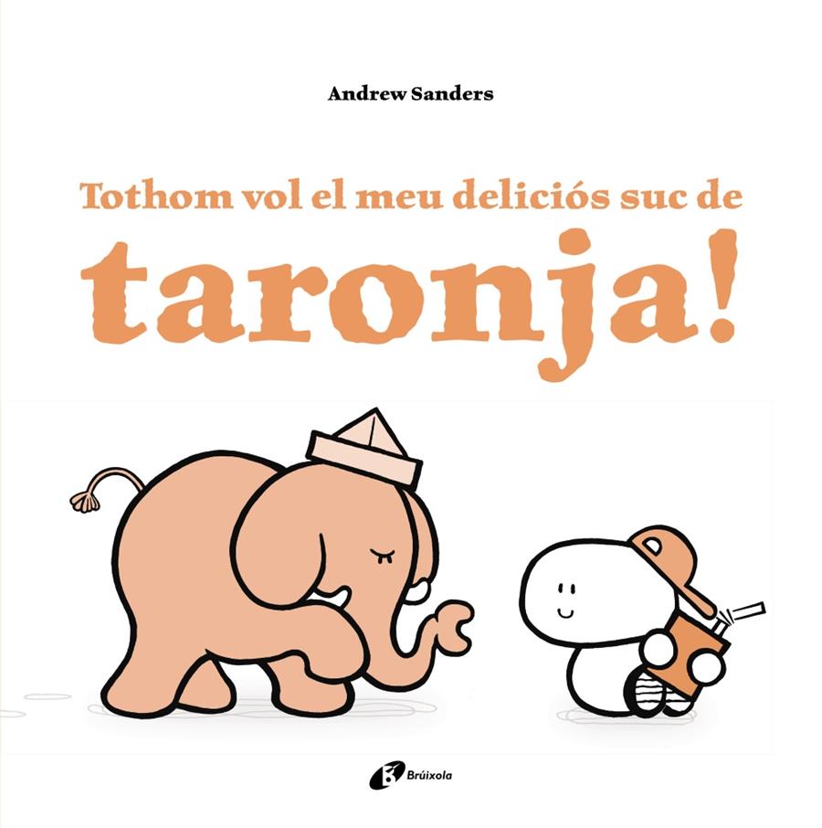 TOTHOM VOL EL MEU DELICIÓS SUC DE TARONJA! | 9788499067759 | SANDERS, ANDREW