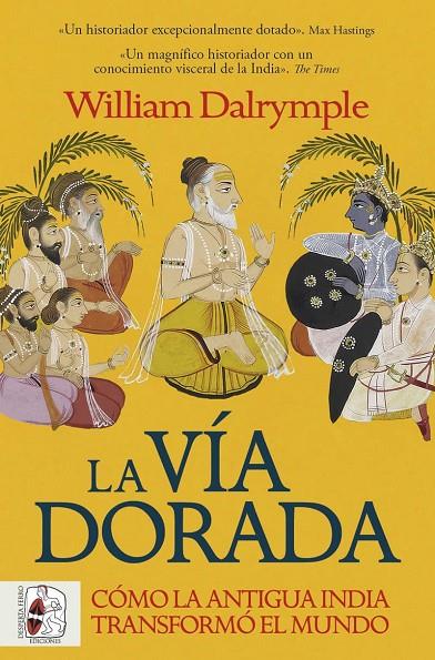 VÍA DORADA. CÓMO LA ANTIGUA INDIA TRANSFORMÓ EL MUNDO, LA | 9788412981056 | DALRYMPLE, WILLIAM